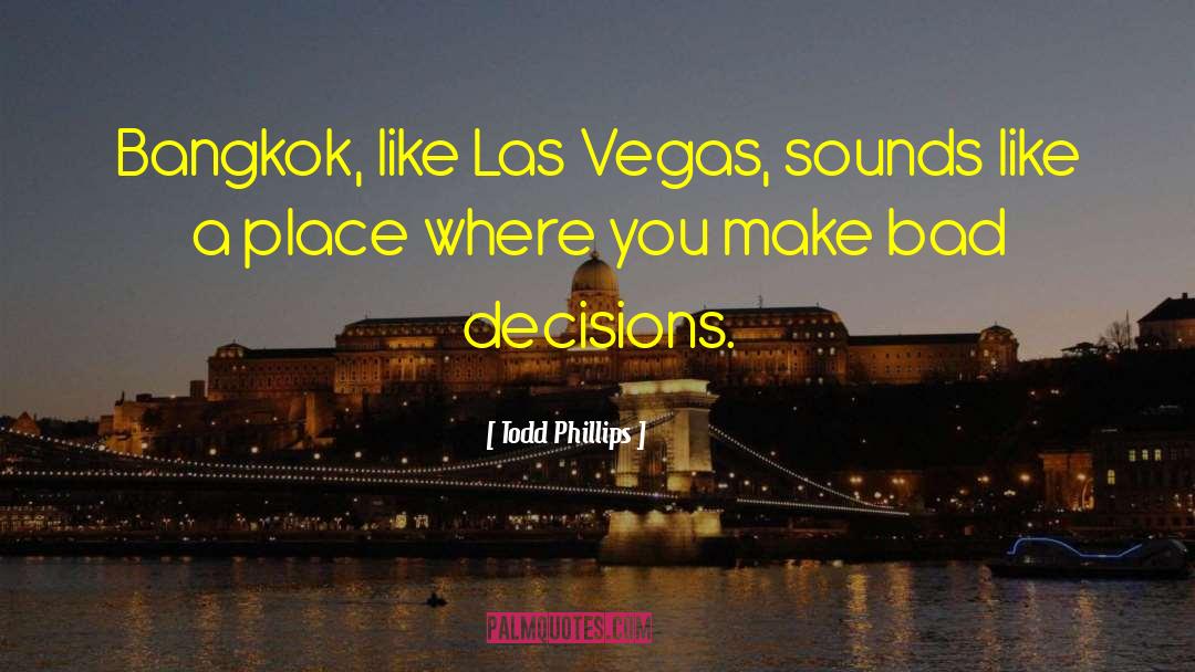 Bad Decision quotes by Todd Phillips