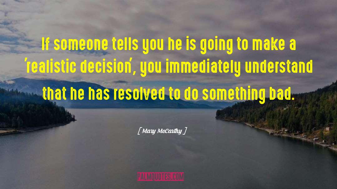 Bad Decision quotes by Mary McCarthy