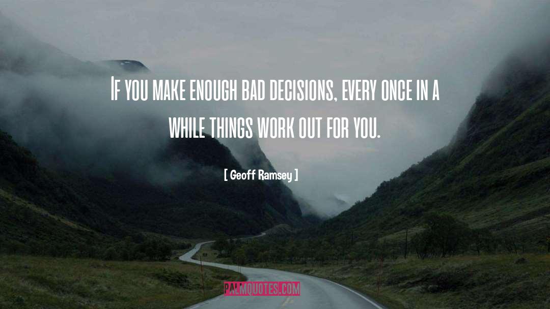 Bad Decision quotes by Geoff Ramsey