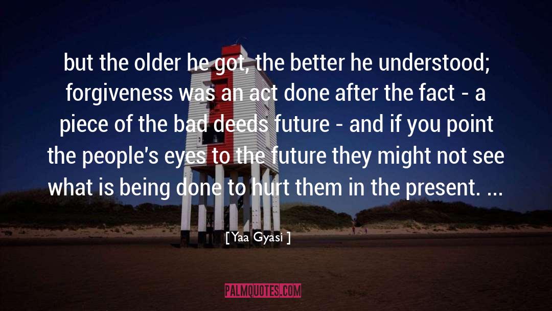 Bad Deeds quotes by Yaa Gyasi