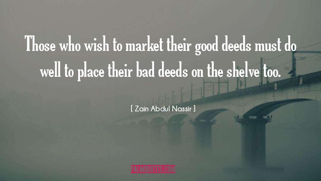 Bad Deeds quotes by Zain Abdul Nassir