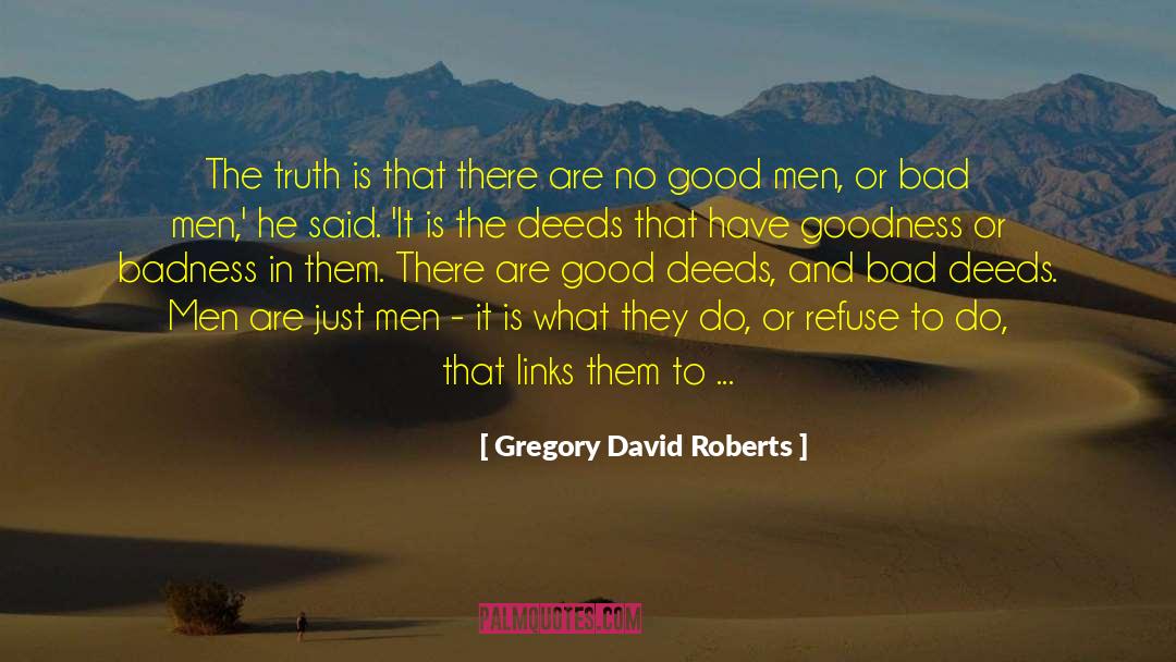 Bad Deeds quotes by Gregory David Roberts