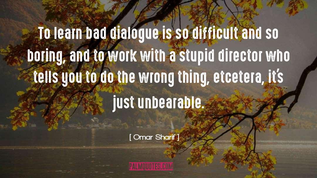 Bad Dialogue quotes by Omar Sharif