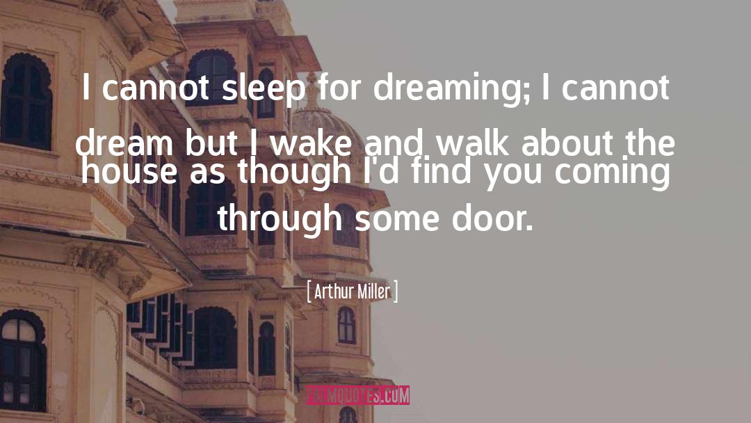 Bad Dream House quotes by Arthur Miller