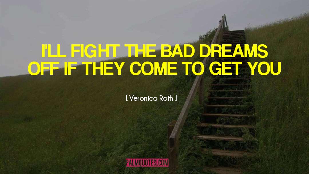 Bad Dreams quotes by Veronica Roth