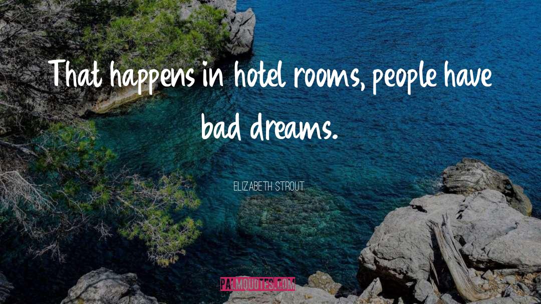 Bad Dreams quotes by Elizabeth Strout