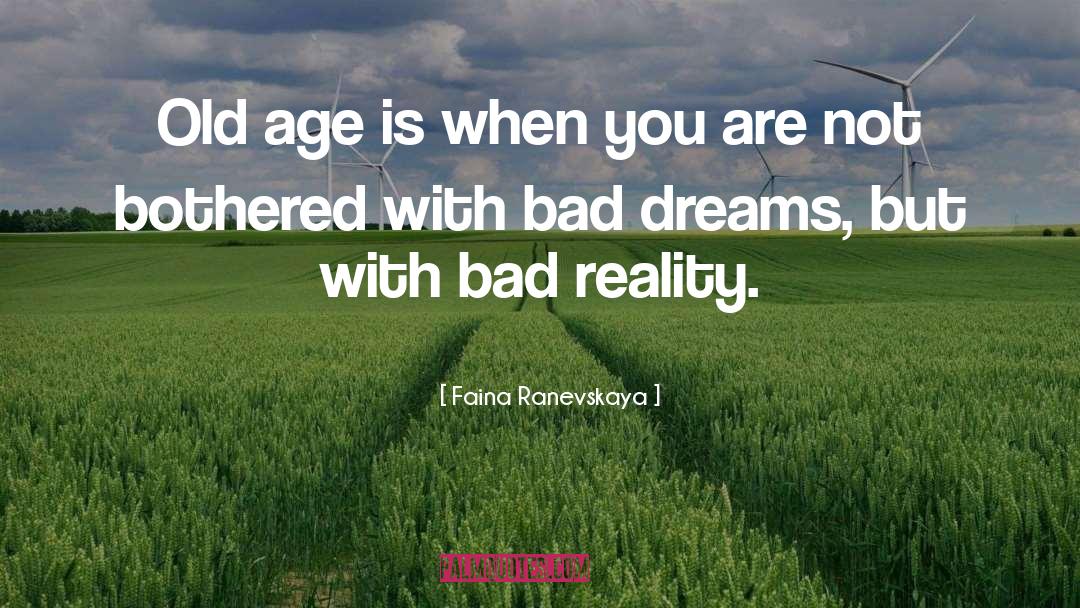 Bad Dreams quotes by Faina Ranevskaya