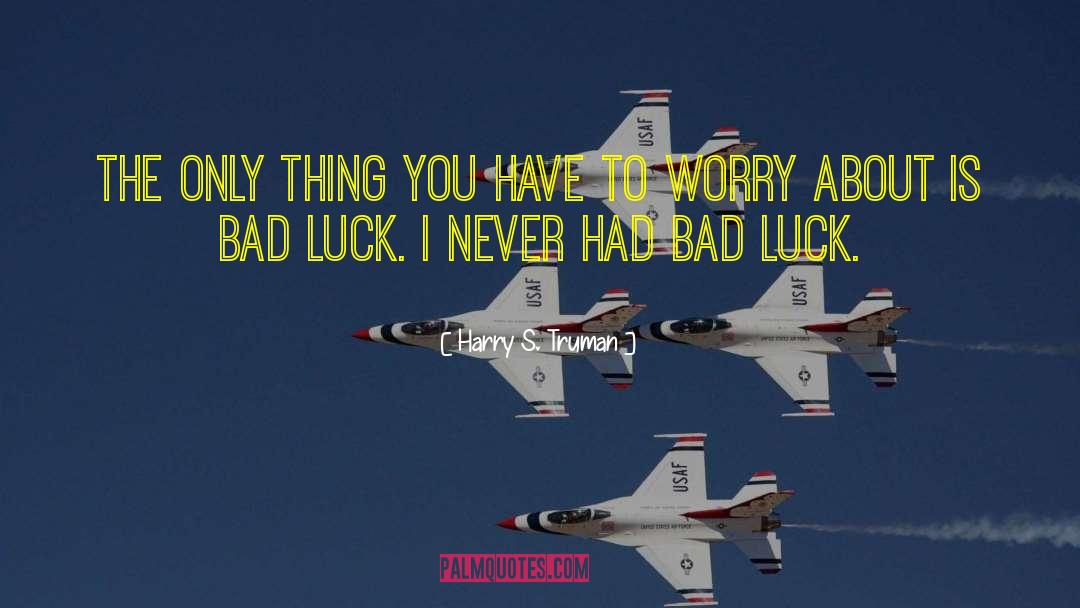 Bad Endings quotes by Harry S. Truman