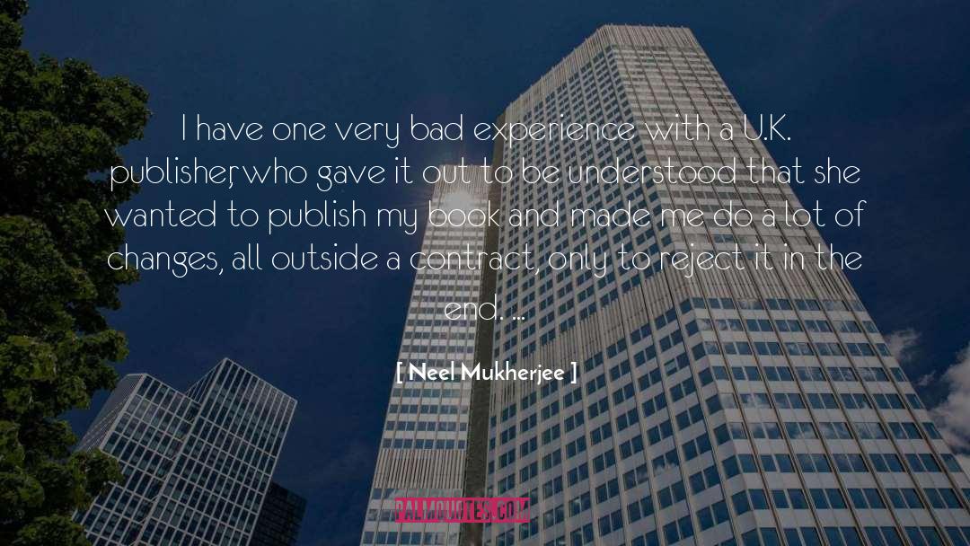 Bad Experience quotes by Neel Mukherjee