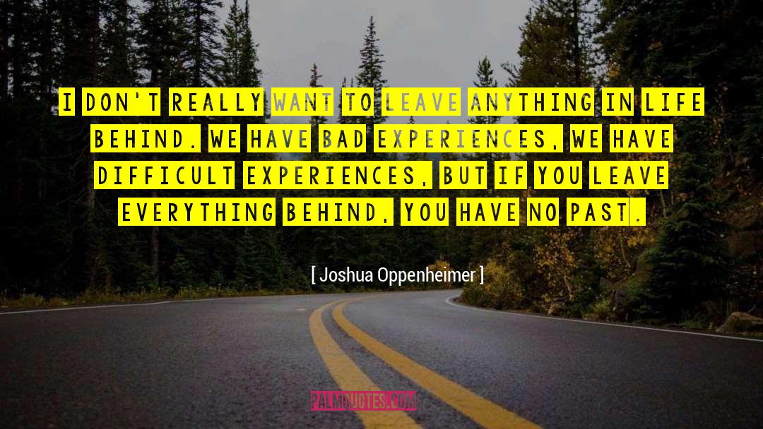 Bad Experiences quotes by Joshua Oppenheimer