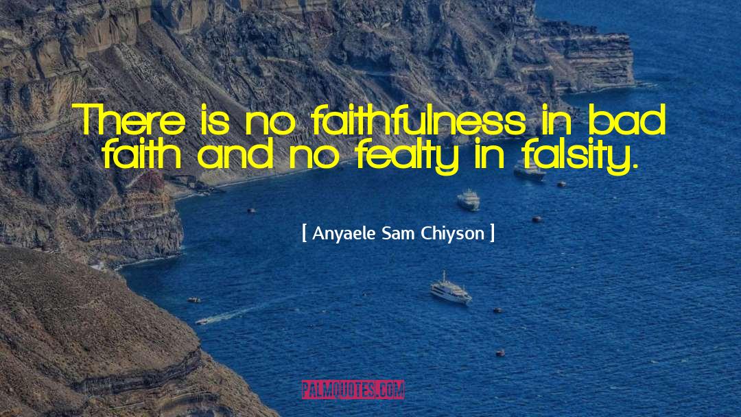 Bad Faith quotes by Anyaele Sam Chiyson