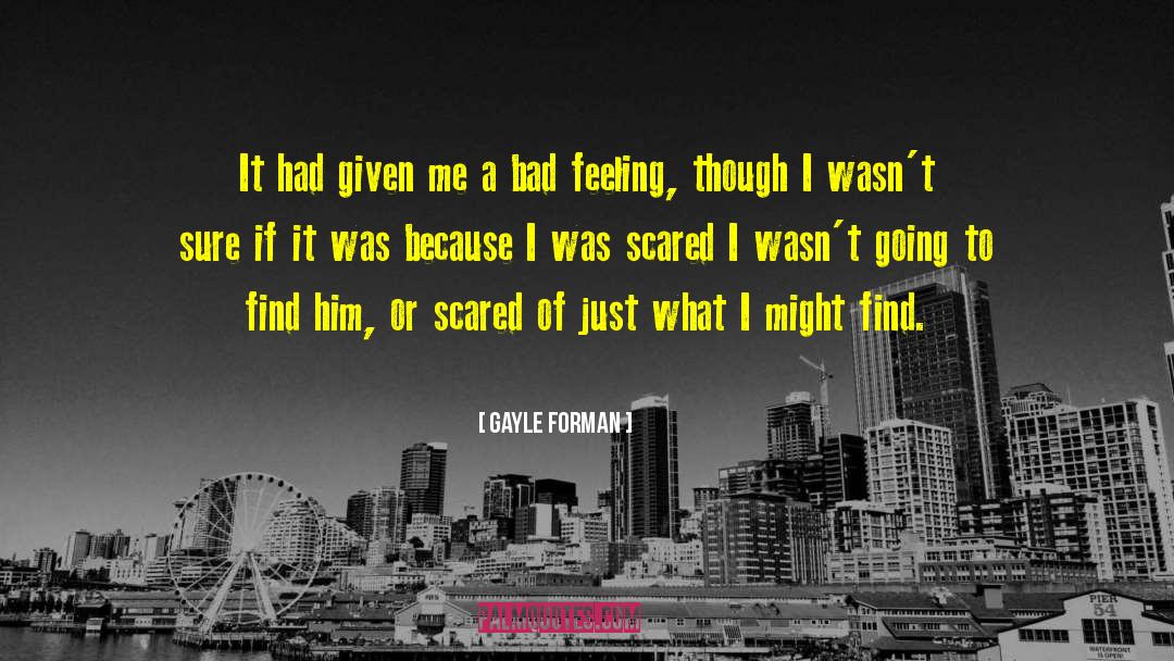 Bad Feeling quotes by Gayle Forman