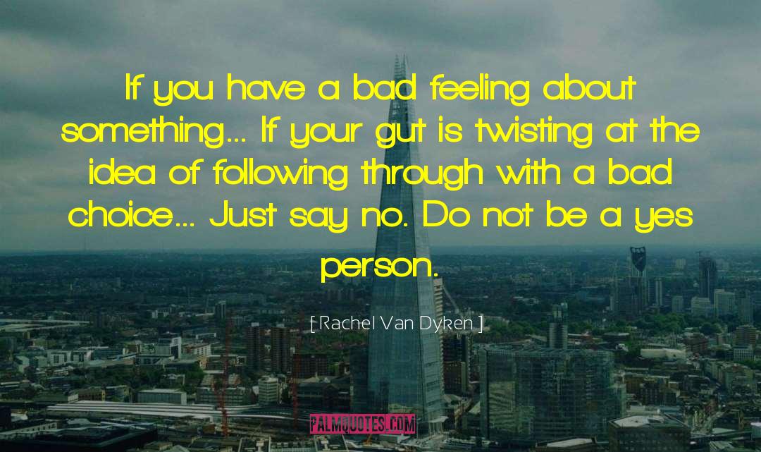 Bad Feeling quotes by Rachel Van Dyken