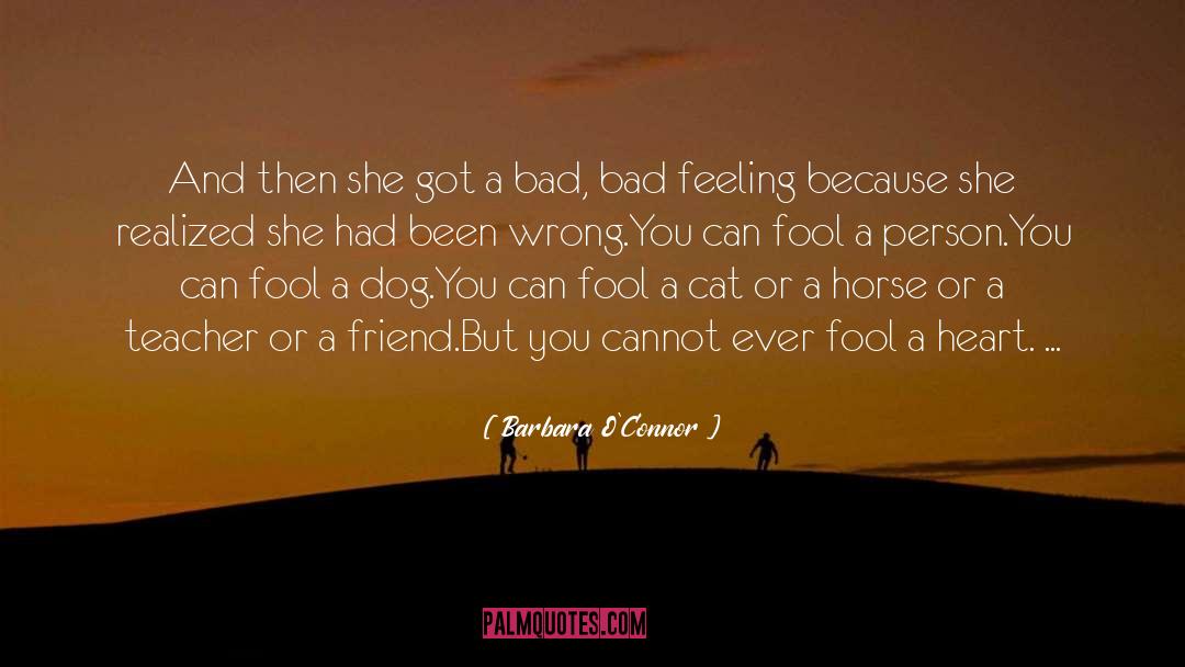 Bad Feeling quotes by Barbara O'Connor