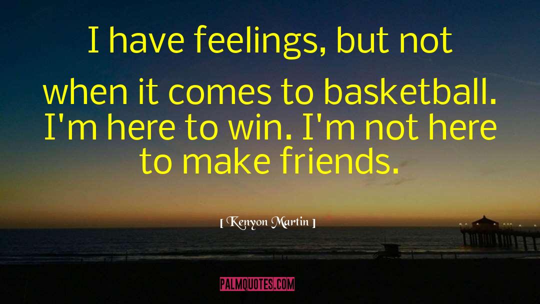 Bad Feelings quotes by Kenyon Martin