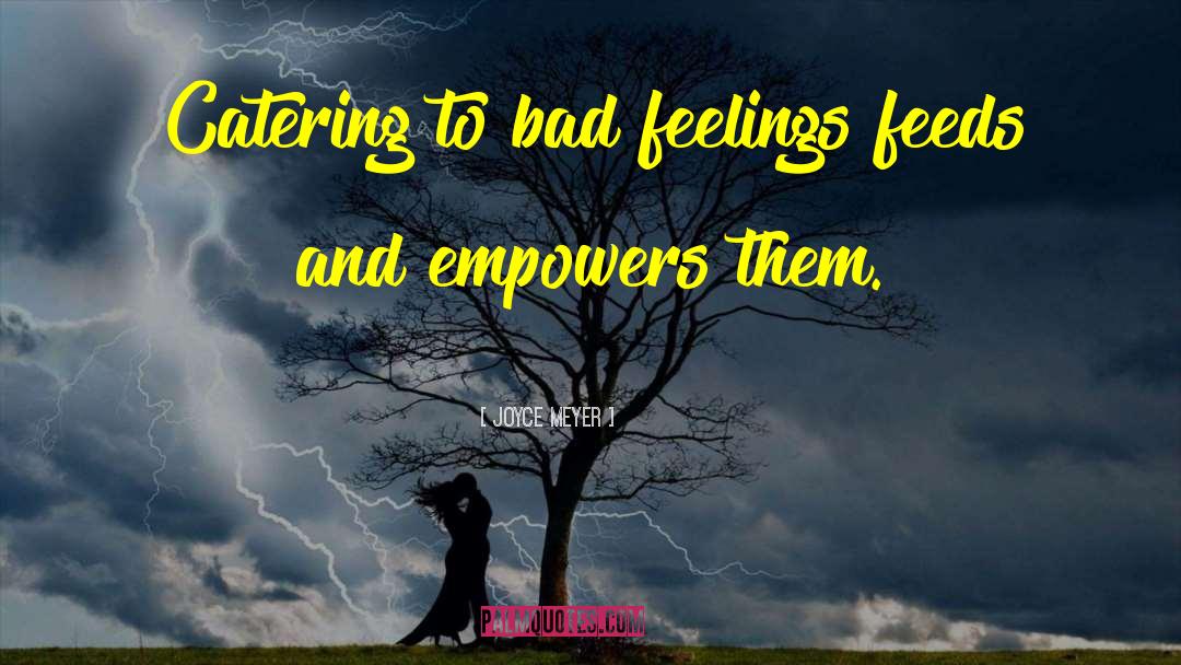 Bad Feelings quotes by Joyce Meyer