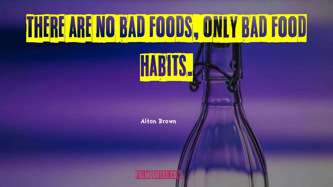 Bad Food quotes by Alton Brown