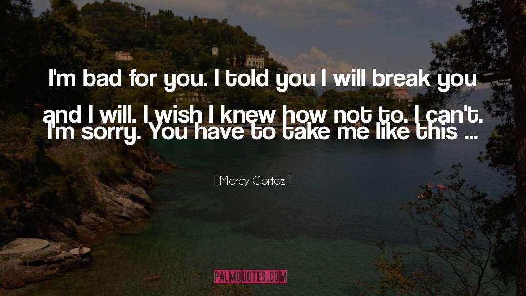 Bad For You quotes by Mercy Cortez
