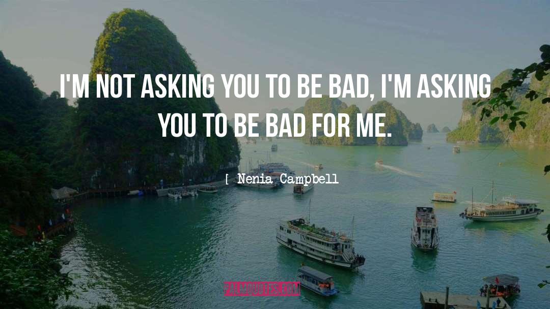 Bad For You quotes by Nenia Campbell
