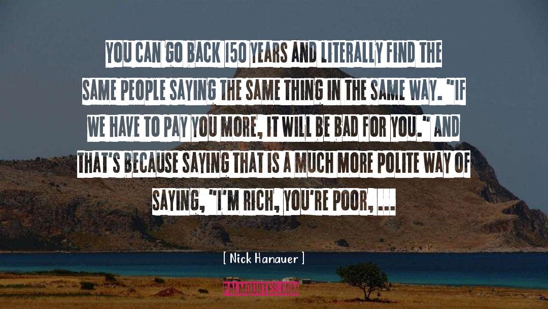 Bad For You quotes by Nick Hanauer