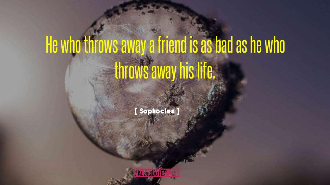 Bad Friend quotes by Sophocles