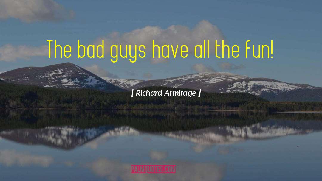 Bad Friends quotes by Richard Armitage