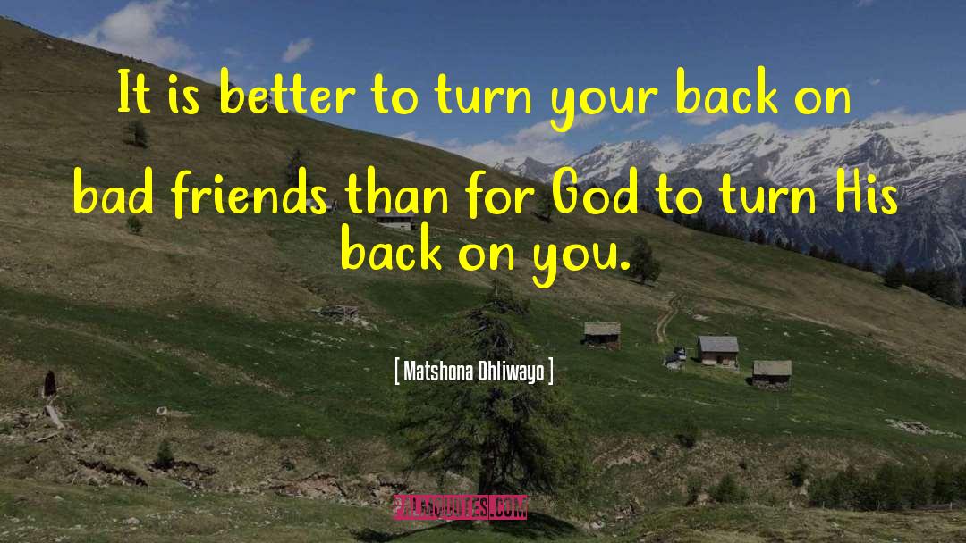 Bad Friends quotes by Matshona Dhliwayo