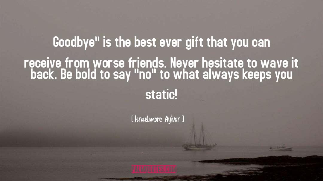 Bad Friends quotes by Israelmore Ayivor