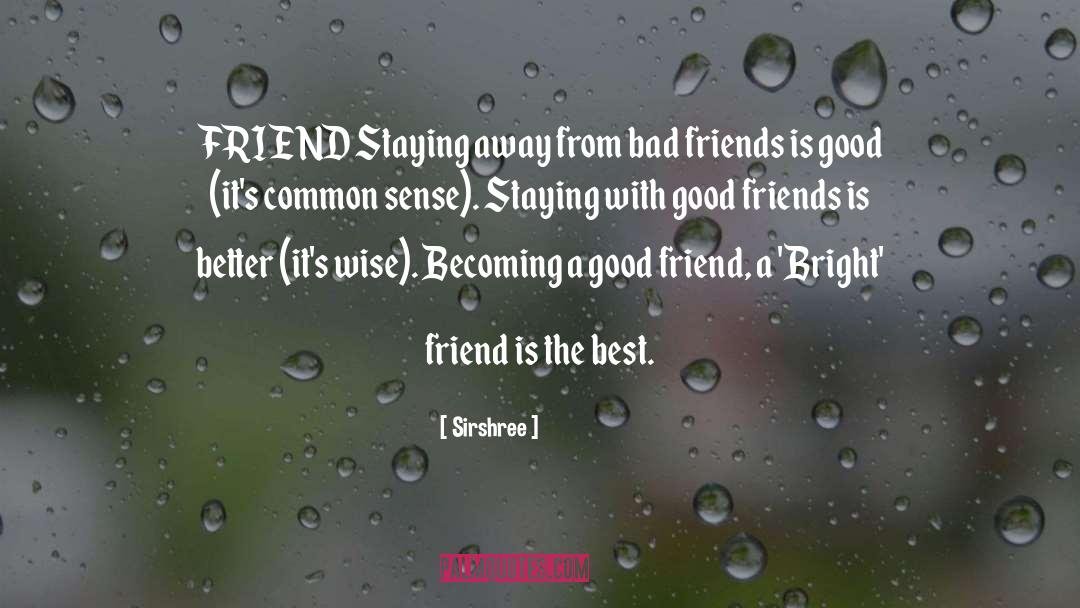 Bad Friends quotes by Sirshree