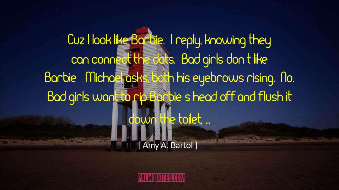 Bad Girls quotes by Amy A. Bartol