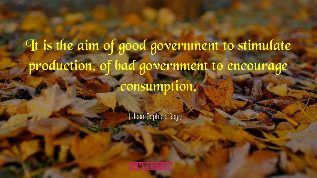 Bad Government quotes by Jean-Baptiste Say