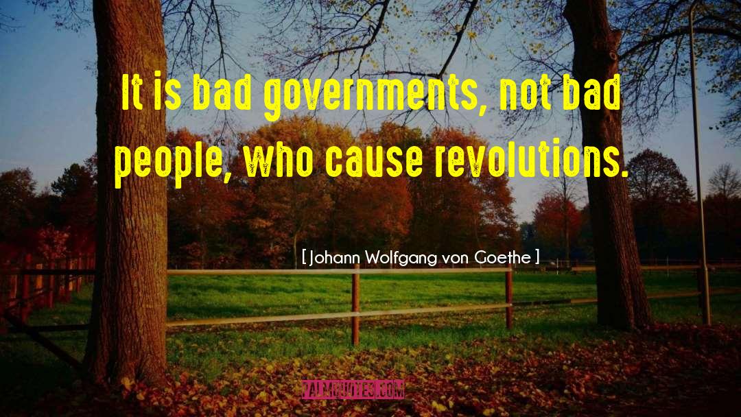 Bad Government quotes by Johann Wolfgang Von Goethe