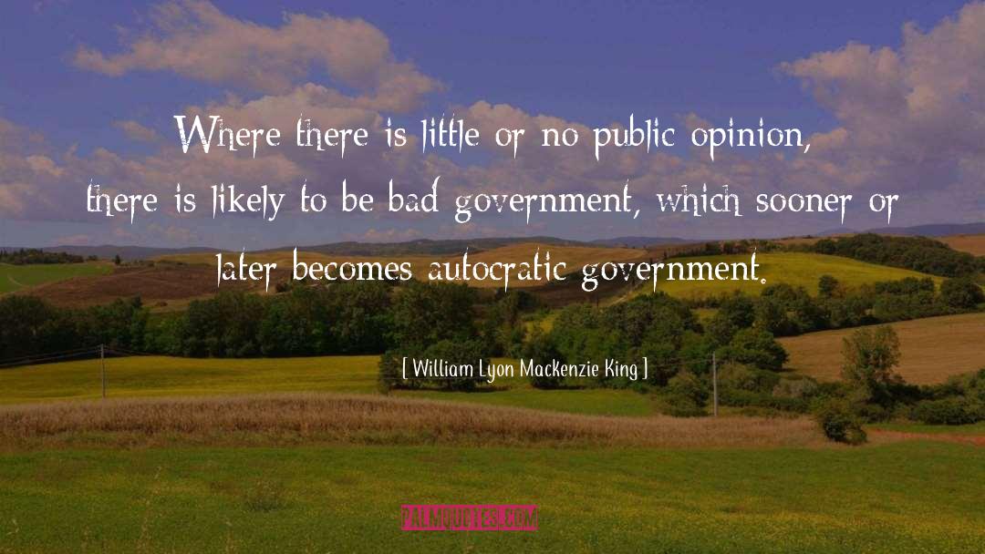 Bad Government quotes by William Lyon Mackenzie King