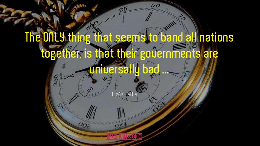 Bad Government quotes by Frank Zappa