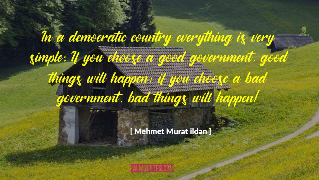 Bad Government quotes by Mehmet Murat Ildan