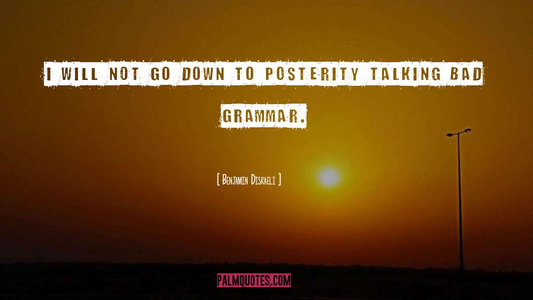 Bad Grammar quotes by Benjamin Disraeli