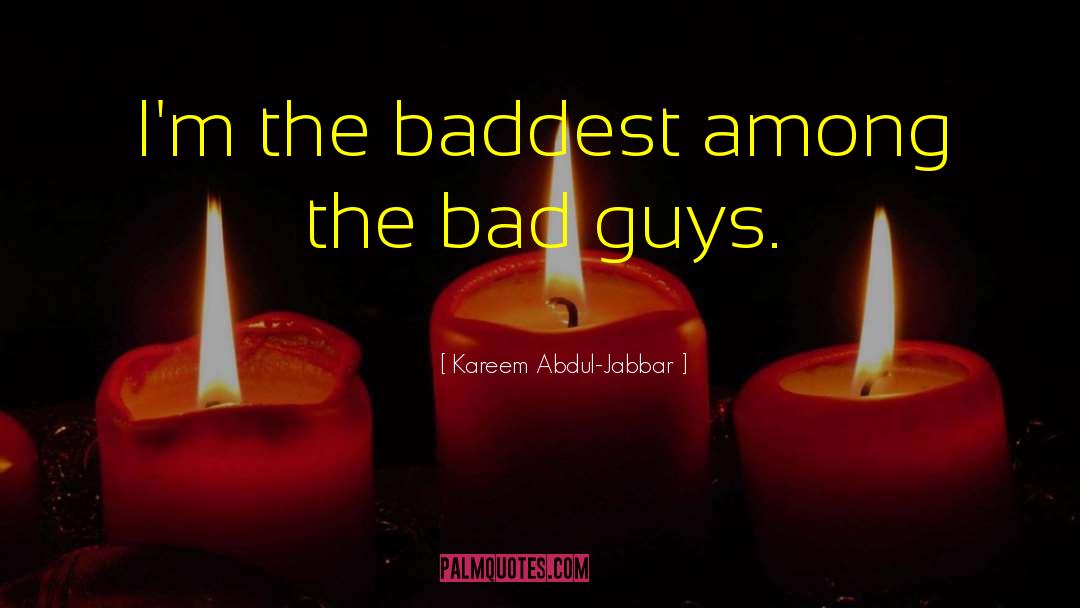 Bad Guys quotes by Kareem Abdul-Jabbar