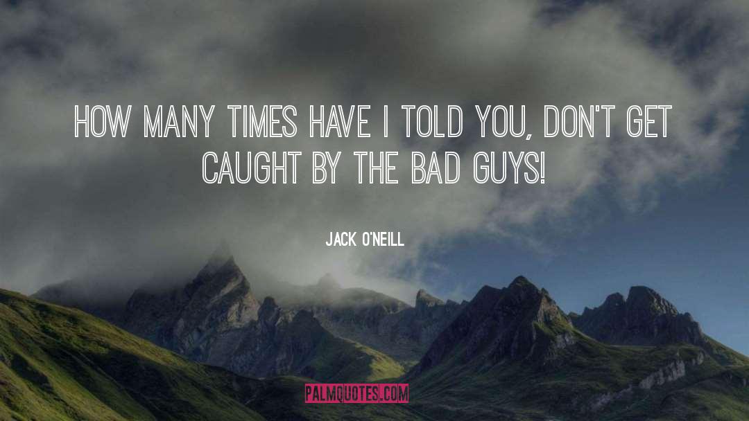 Bad Guys quotes by Jack O'Neill