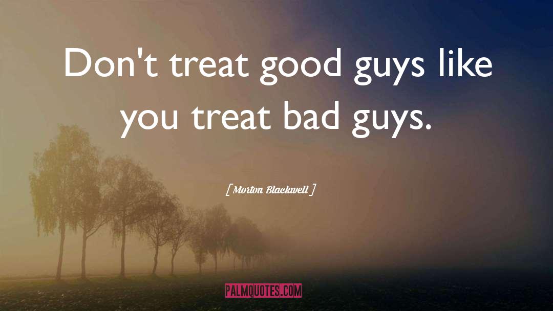 Bad Guys quotes by Morton Blackwell