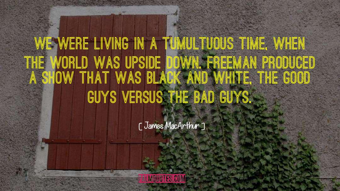 Bad Guys quotes by James MacArthur