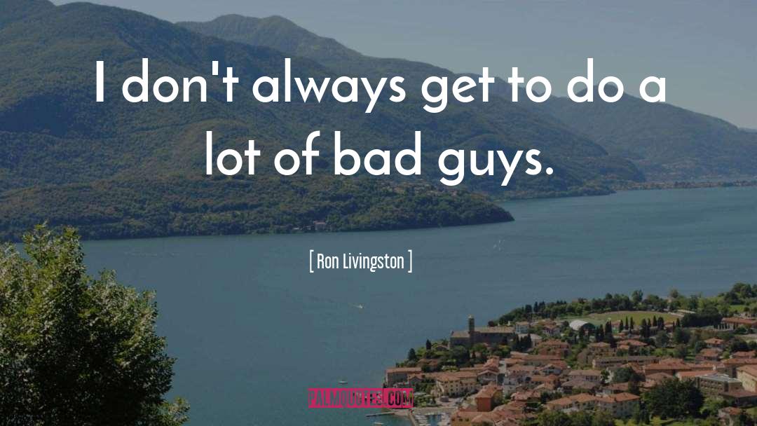 Bad Guys quotes by Ron Livingston