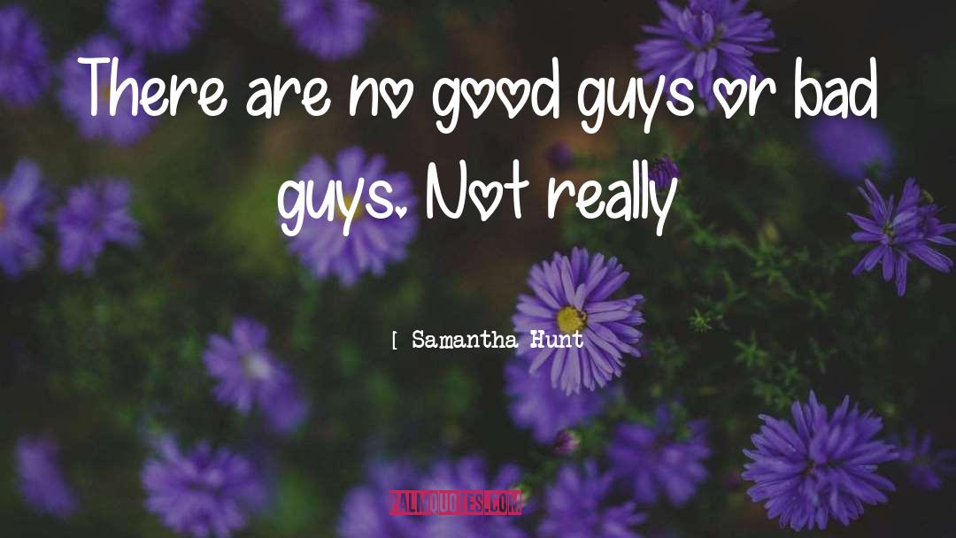 Bad Guys quotes by Samantha Hunt