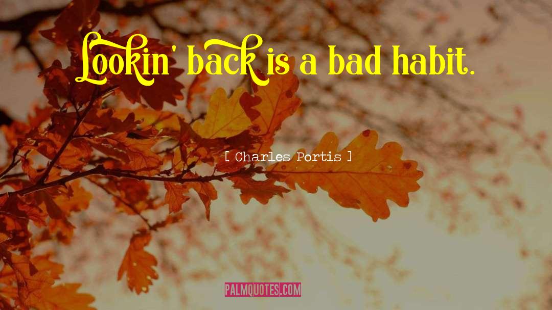 Bad Habit quotes by Charles Portis