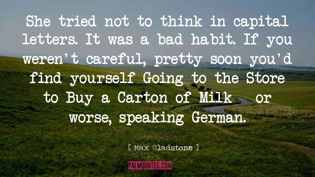 Bad Habit quotes by Max Gladstone