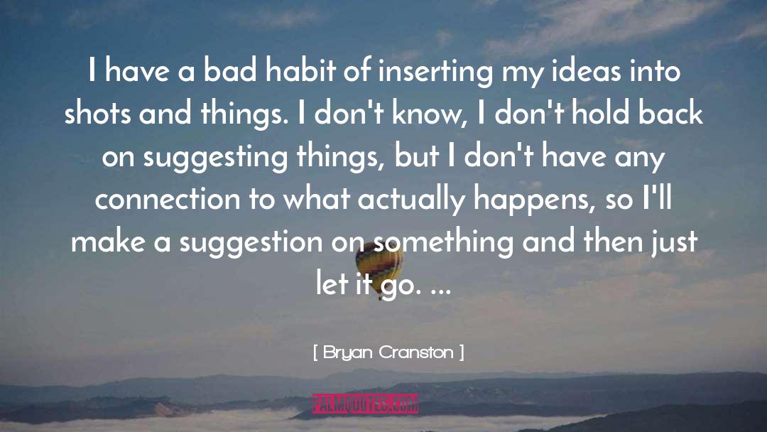 Bad Habit quotes by Bryan Cranston