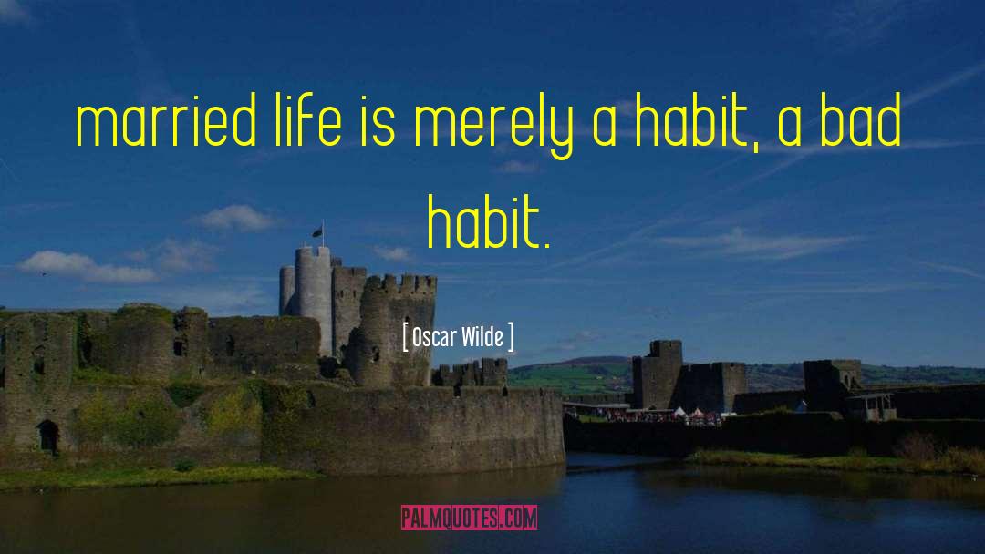 Bad Habit quotes by Oscar Wilde