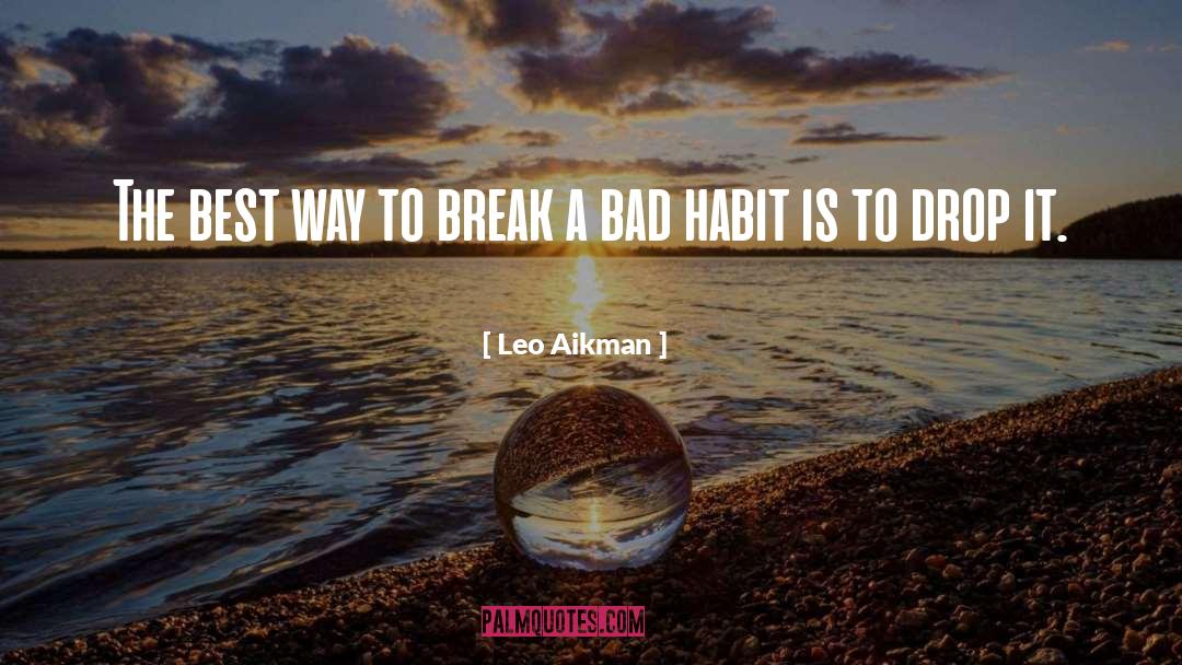 Bad Habit quotes by Leo Aikman