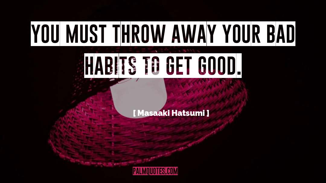 Bad Habits quotes by Masaaki Hatsumi