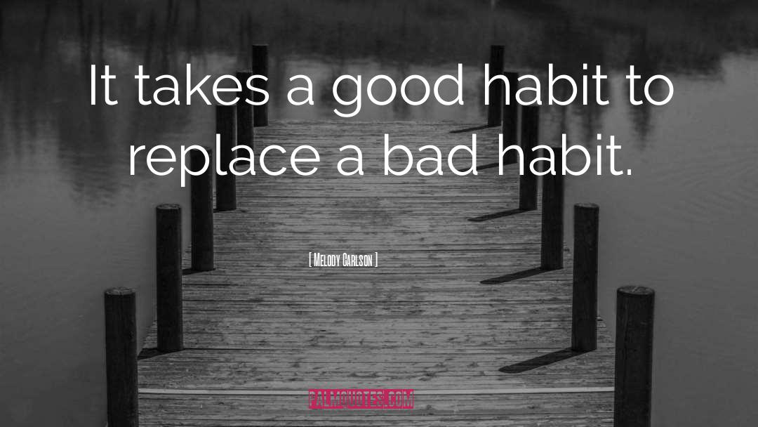 Bad Habits quotes by Melody Carlson