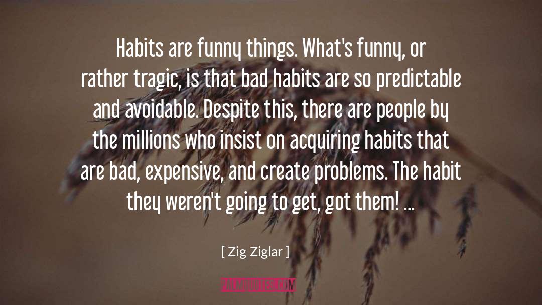 Bad Habits quotes by Zig Ziglar